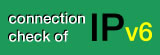 connection
check of IPv6